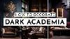 How To Decorate Dark Academia Style Moody Made Easy